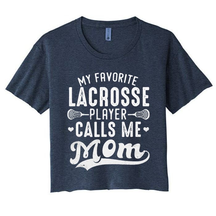 My Favorite Lacrosse Player Calls Me Mom MotherS Day Women's Crop Top Tee