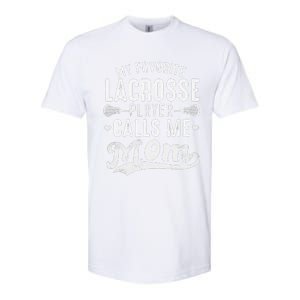 My Favorite Lacrosse Player Calls Me Mom MotherS Day Softstyle CVC T-Shirt