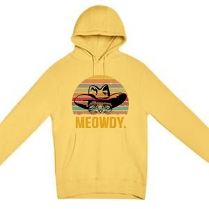 Meowdy Funny Mashup Between Meow And Howdy Love Cat Meme Meaningful Gift Premium Pullover Hoodie