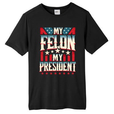 My Felon My President Election 2024 Funny Protrump Vintage Gift Tall Fusion ChromaSoft Performance T-Shirt