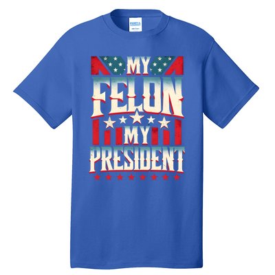 My Felon My President Election 2024 Funny Protrump Vintage Gift Tall T-Shirt