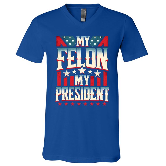 My Felon My President Election 2024 Funny Protrump Vintage Gift V-Neck T-Shirt