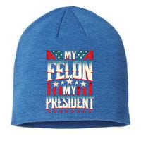 My Felon My President Election 2024 Funny Protrump Vintage Gift Sustainable Beanie