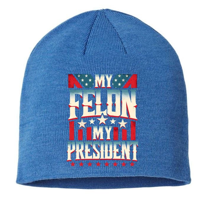 My Felon My President Election 2024 Funny Protrump Vintage Gift Sustainable Beanie