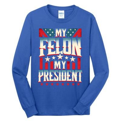 My Felon My President Election 2024 Funny Protrump Vintage Gift Tall Long Sleeve T-Shirt