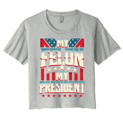 My Felon My President Election 2024 Funny Protrump Vintage Gift Women's Crop Top Tee