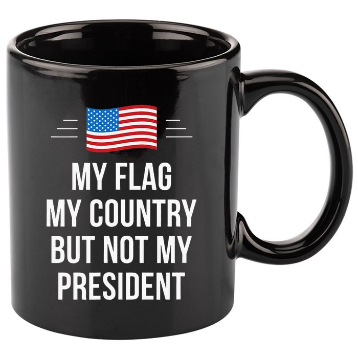 My Flag My Country But Not My President 11oz C Handle Ceramic Mug