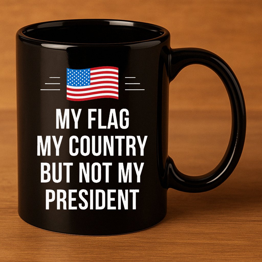 My Flag My Country But Not My President 11oz C Handle Ceramic Mug