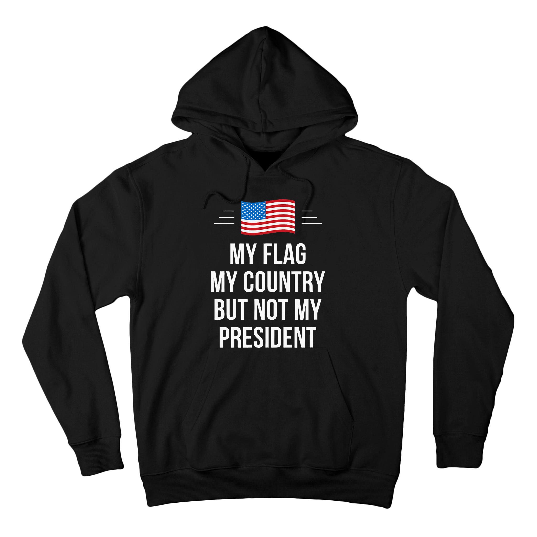 My Flag My Country But Not My President Tall Hoodie