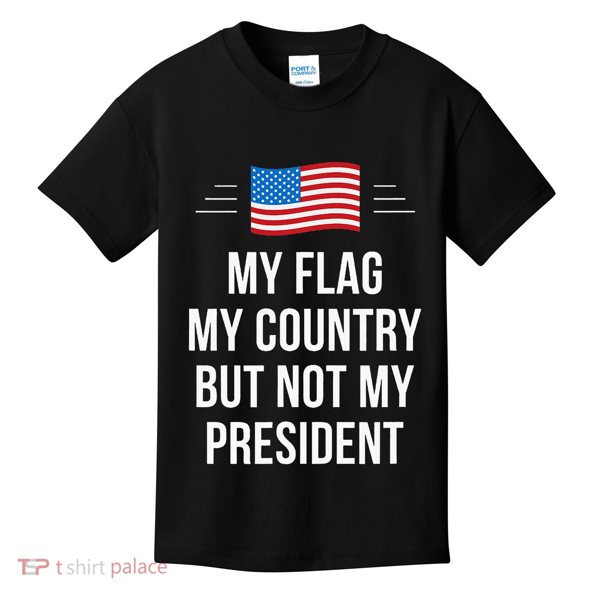 My Flag My Country But Not My President Kids T-Shirt