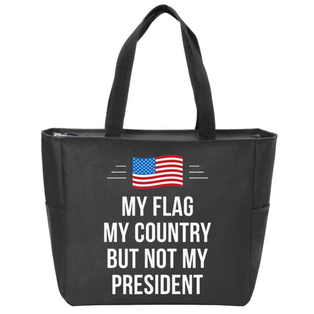 My Flag My Country But Not My President Zip Tote Bag