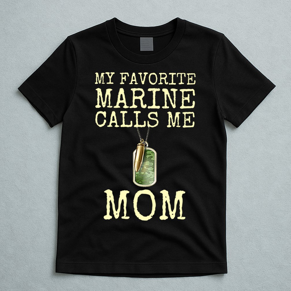 My Favorite Marine Calls Me Mom Funny T-Shirt