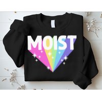 Moist Funny Meme Offensive Weird Cool Hilarious Humorous Sweatshirt
