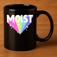 Moist Funny Meme Offensive Weird Cool Hilarious Humorous 11oz C Handle Ceramic Mug