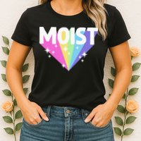 Moist Funny Meme Offensive Weird Cool Hilarious Humorous Womens T-Shirt