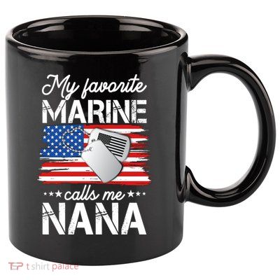 My Favorite Marine Calls Me Nana 11oz C Handle Ceramic Mug