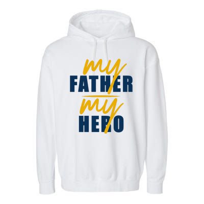 My Father My Hero Cute Dad Gift Garment-Dyed Fleece Hoodie