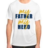 My Father My Hero Cute Dad Gift Adult ChromaSoft Performance T-Shirt