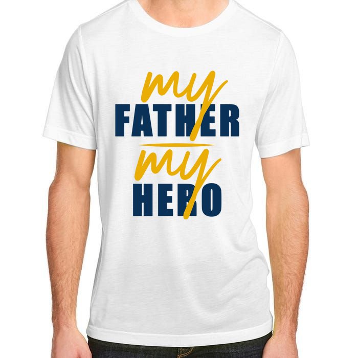 My Father My Hero Cute Dad Gift Adult ChromaSoft Performance T-Shirt