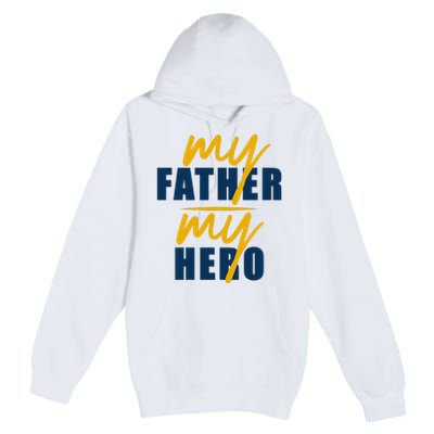 My Father My Hero Cute Dad Gift Premium Pullover Hoodie