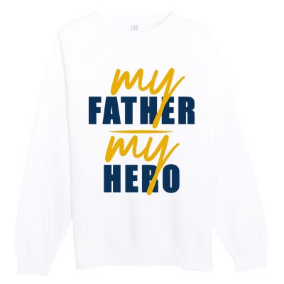 My Father My Hero Cute Dad Gift Premium Crewneck Sweatshirt