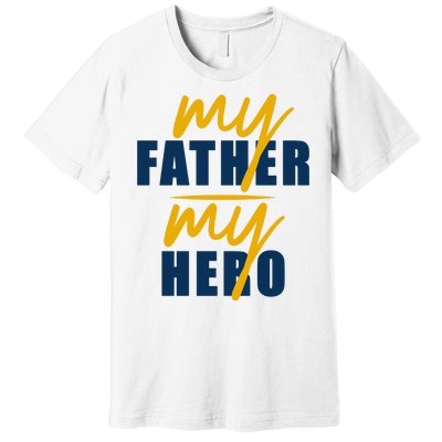 My Father My Hero Cute Dad Gift Premium T-Shirt