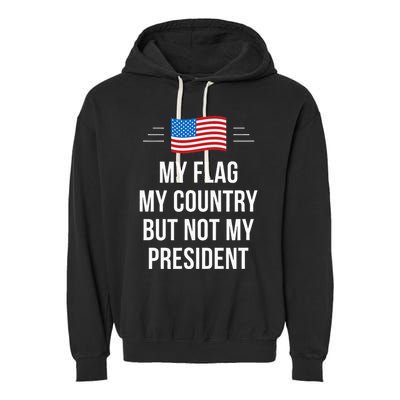 My Flag My Country But Not My President Garment-Dyed Fleece Hoodie