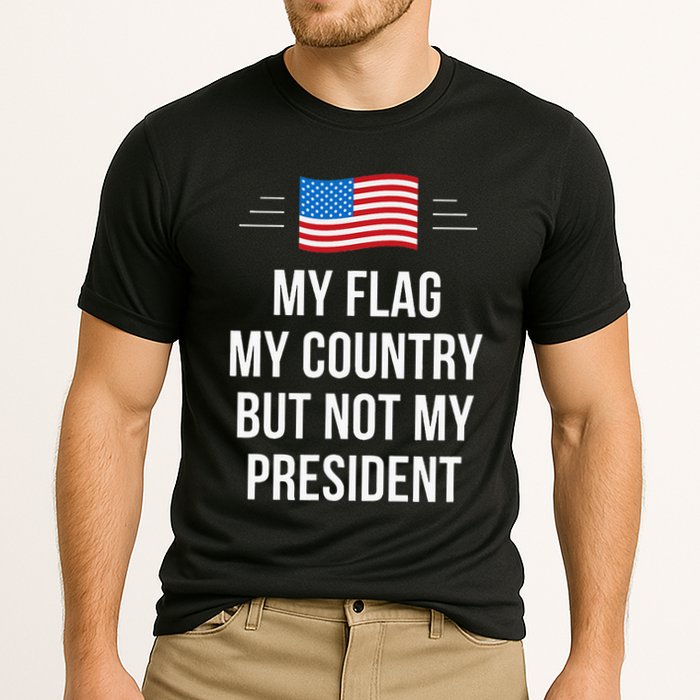 My Flag My Country But Not My President Performance Shirt