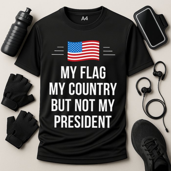 My Flag My Country But Not My President Performance Shirt
