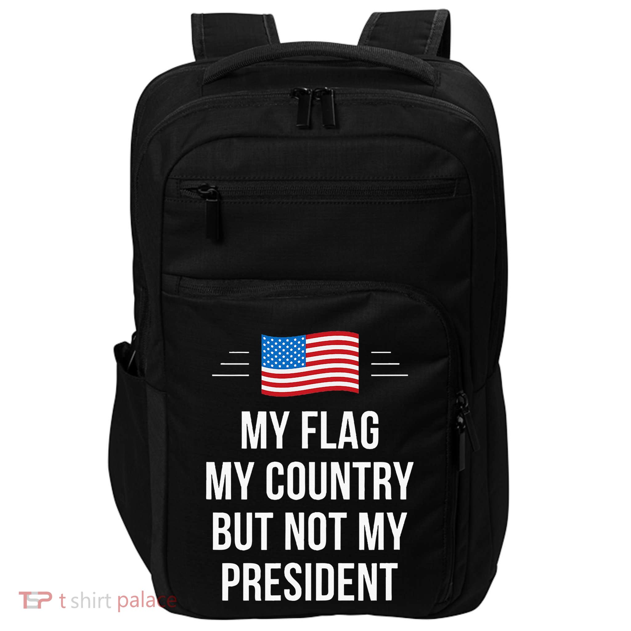 My Flag My Country But Not My President Impact Tech Backpack