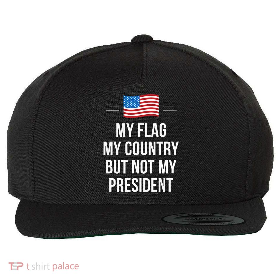 My Flag My Country But Not My President Wool Snapback Cap