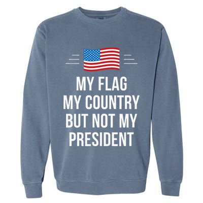 My Flag My Country But Not My President Garment-Dyed Sweatshirt