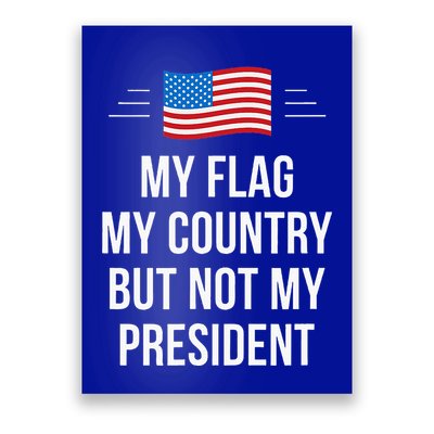 My Flag My Country But Not My President Poster