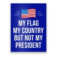 My Flag My Country But Not My President Poster