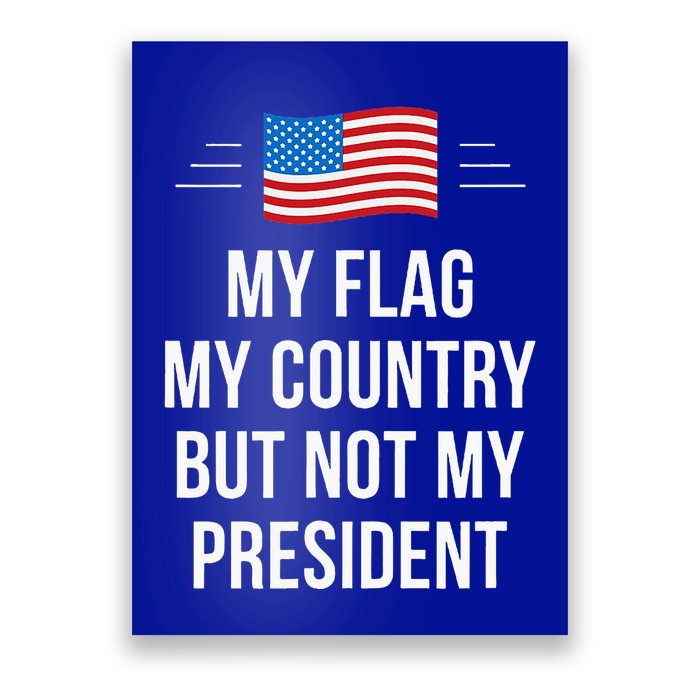 My Flag My Country But Not My President Poster
