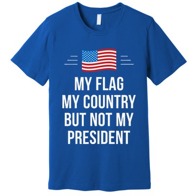 My Flag My Country But Not My President Premium T-Shirt