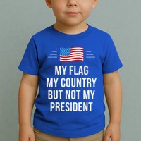 My Flag My Country But Not My President Toddler T-Shirt