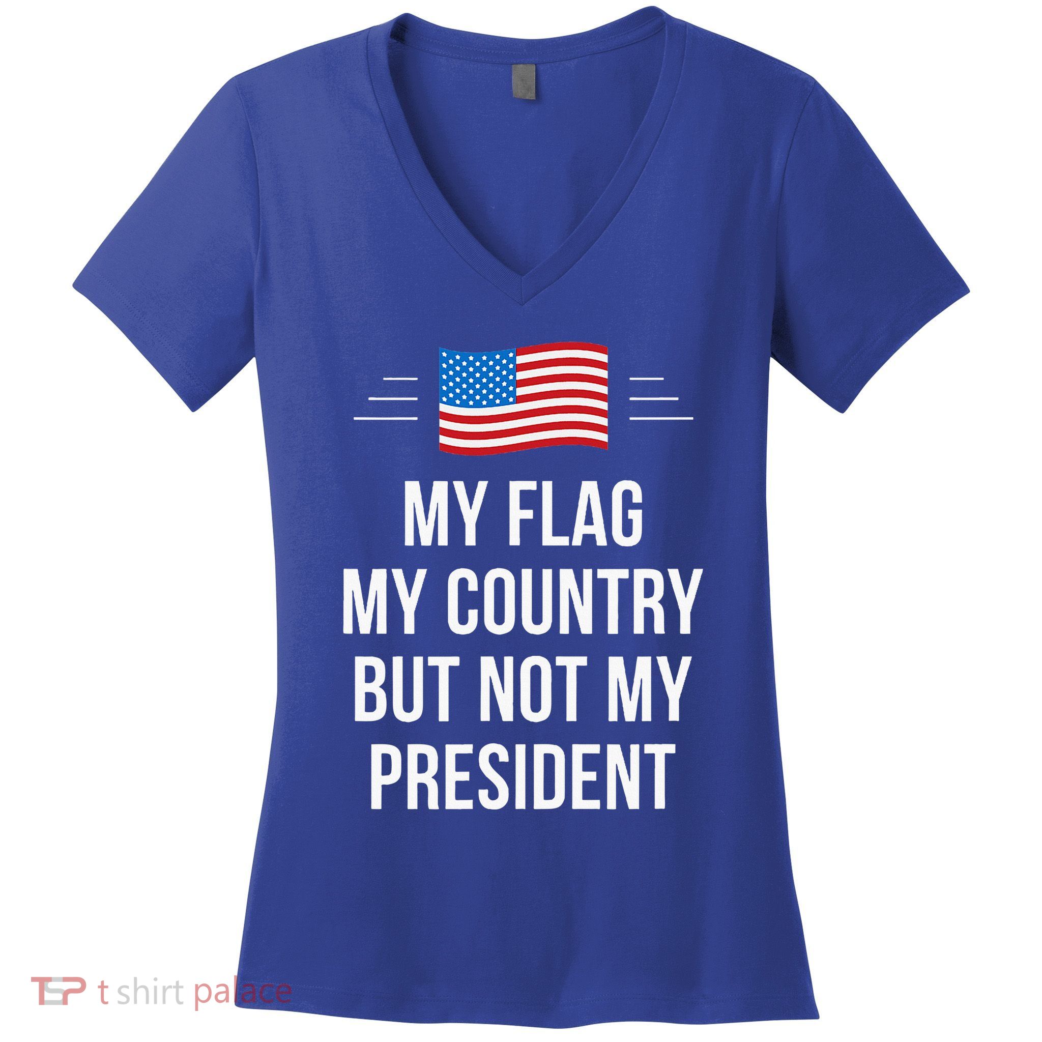 My Flag My Country But Not My President Women's V-Neck T-Shirt