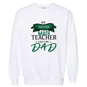 My Favorite Math Teacher Calls Me Dad Gift Father's Day Garment-Dyed Sweatshirt