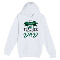 My Favorite Math Teacher Calls Me Dad Gift Father's Day Premium Pullover Hoodie