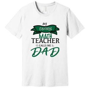 My Favorite Math Teacher Calls Me Dad Gift Father's Day Premium T-Shirt