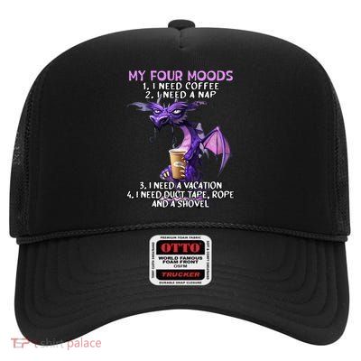 My Four Moods I Need Coffee I Need A Nap Dragon High Crown Mesh Back Trucker Hat