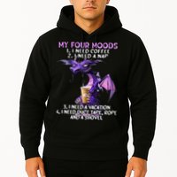 My Four Moods I Need Coffee I Need A Nap Dragon Hoodie