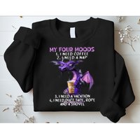 My Four Moods I Need Coffee I Need A Nap Dragon Sweatshirt