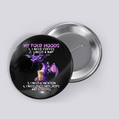 My Four Moods I Need Coffee I Need A Nap Dragon Button