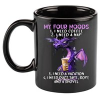 My Four Moods I Need Coffee I Need A Nap Dragon 11oz C Handle Ceramic Mug