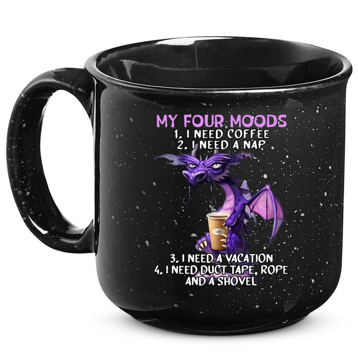 My Four Moods I Need Coffee I Need A Nap Dragon 15oz Campfire Ceramic Mug