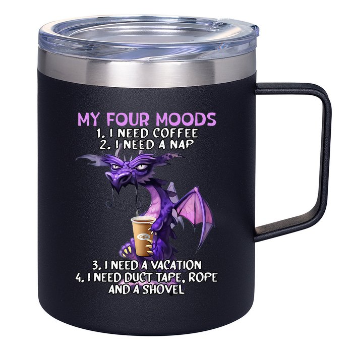 My Four Moods I Need Coffee I Need A Nap Dragon 12oz Stainless Steel Coffee Mug
