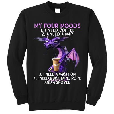 My Four Moods I Need Coffee I Need A Nap Dragon Tall Sweatshirt