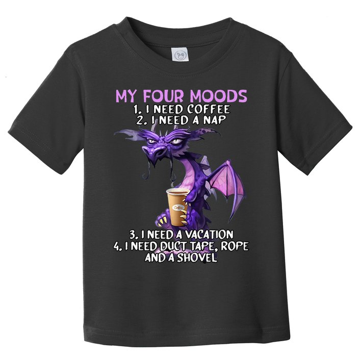 My Four Moods I Need Coffee I Need A Nap Dragon Toddler T-Shirt